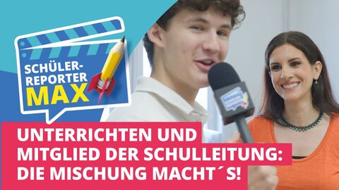 Unterrichten und Mitglied der Schulleitung: Die Mischung Macht's! Thumbnail: Links eine stilisierte Filmklappe auf der steht "Schülerreporter Max", rechts daneben ein Foto von einem Mann, der in ein Mikrofon spricht in einer Interviewsituation und daneben eine Frau. Darunter steht: "Unterrichten und Mitglied der Schulleitung: Die Mischung macht's!"